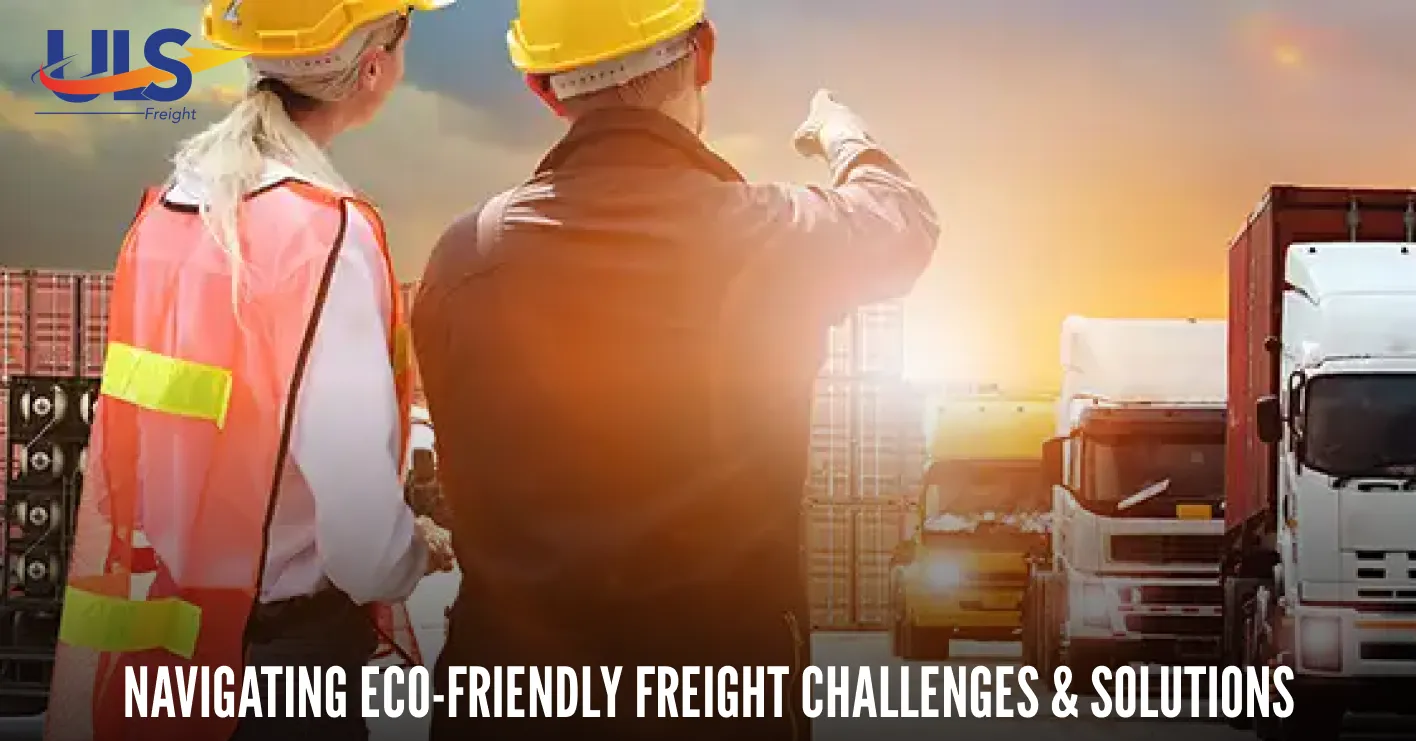 Navigating Eco-Friendly Freight Challenges & Solutions