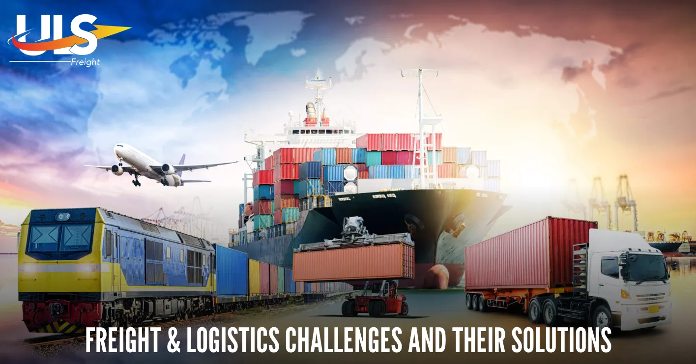 Freight & Logistics Challenges and Their Solutions: A Complete Industry Guide
