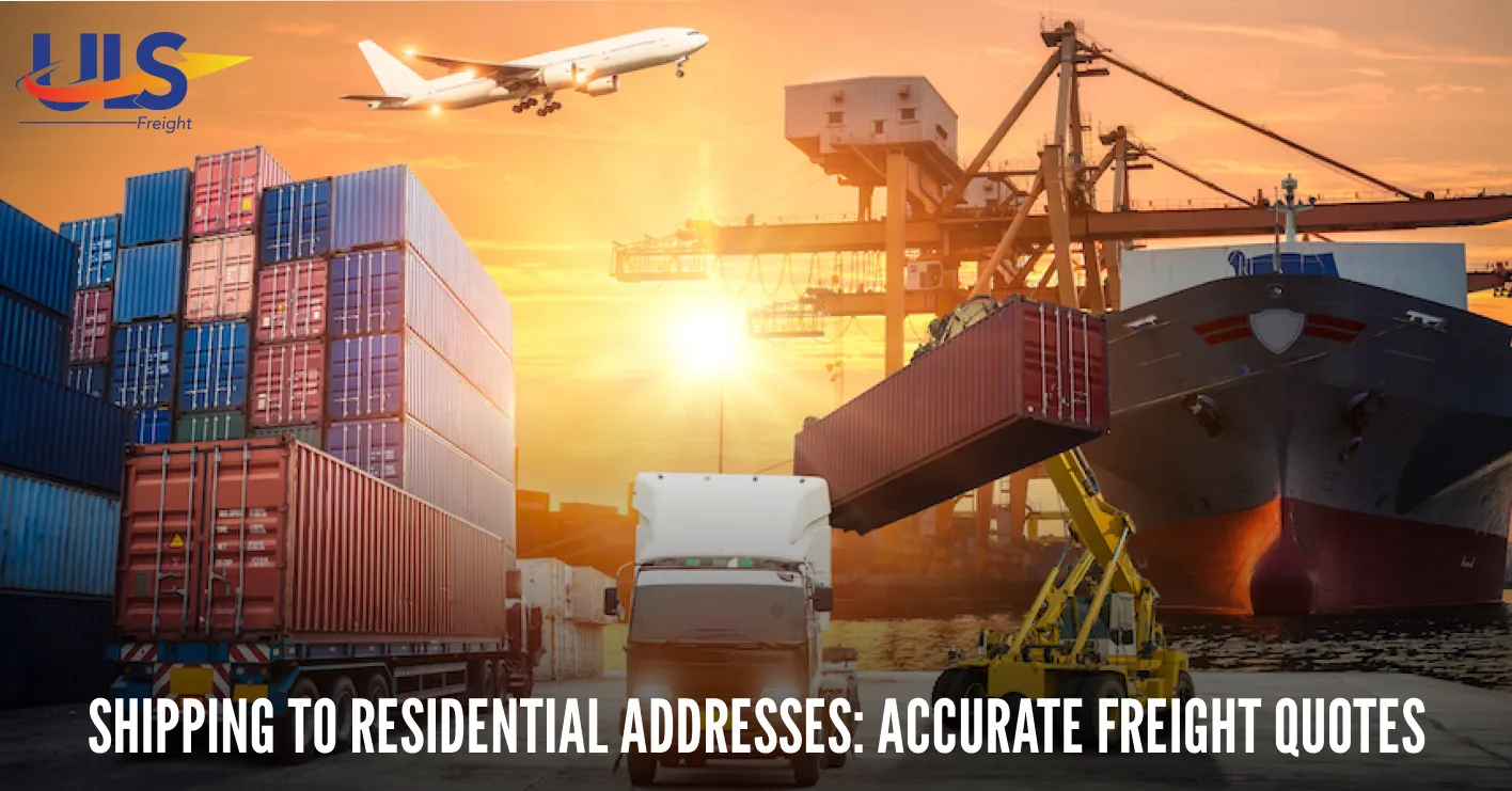 Shipping to Residential Addresses: Getting Accurate Freight Quotes